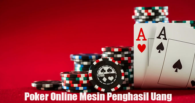 Poker Online Mesin Penghasil Uang